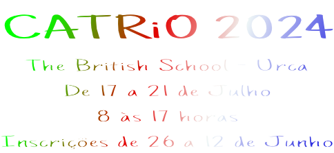 CATRiO 2024 The British School - Urca De 17 a 21 de Julho 8 às 17 horas Inscrições de 26 a 12 de Junho