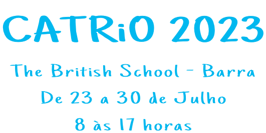 CATRiO 2023 The British School - Barra De 23 a 30 de Julho 8 às 17 horas